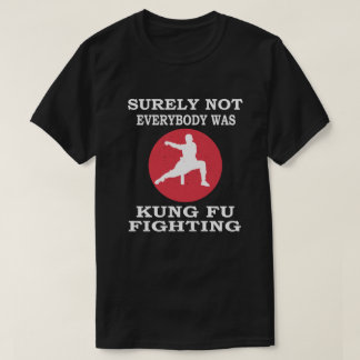 Sicherlich nicht jeder war Kung Fu-Kampf T-Shirt