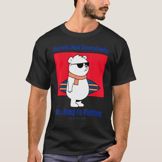 Sicherlich war nicht jeder Hund Kung Fu kämpfen Be T-Shirt (Vorderseite)