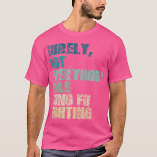 Sicherlich war nicht jeder Kung Fu, der Kung Fu be T-Shirt