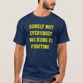 Sicherlich war nicht jeder kung fu gekämpft! T-Shirt (Vorderseite)
