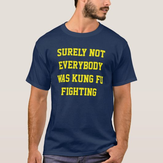 Sicherlich war nicht jeder kung fu gekämpft! T-Shirt (Vorderseite)