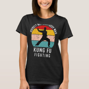 Sicherlich war nicht jeder von ihnen Kung Fu-Kämpf T-Shirt