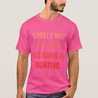 Sicherlich war nicht jeder von Kung Fu im Kampf ge T-Shirt