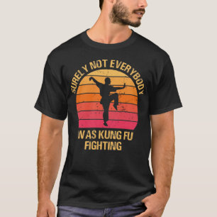 Sicherlich war nicht jeder von Kung Fu im Kampf Vi T-Shirt