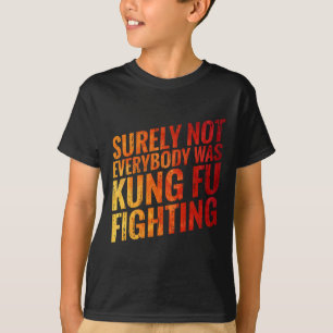 Sicherlich War Nicht Jedes Kung Fu Im Kampf Gegen  T-Shirt