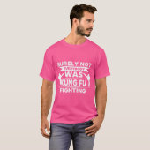 Sicherlich waren nicht alle Kung-Fu-Kämpfe T-Shirt (Vorne ganz)