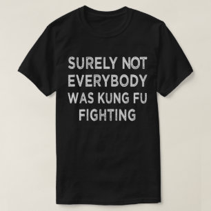 Sicherlich waren nicht alle Kung Fu-Kämpfe T-Shirt