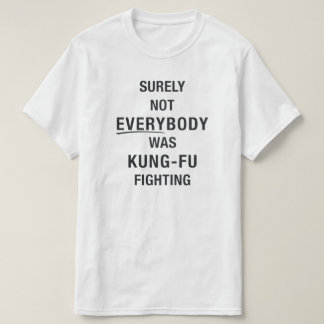 Sicherlich waren nicht alle kung fu und kämpfen T-Shirt
