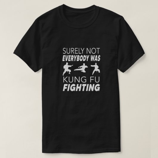 Sicherlich waren nicht alle kung fu und kämpften T T-Shirt (Design vorne)