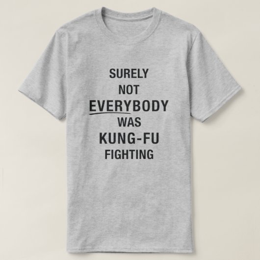 Sicherlich waren nicht alle kung fu und kämpften T T-Shirt (Design vorne)