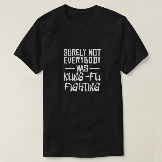 Sicherlich waren nicht alle kung fu und kämpften T T-Shirt (Design vorne)