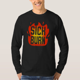 Sick Burn Flaming sarkastische Beleidigungen Komme T-Shirt