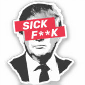 SICK F**K Anti-Donald Trump Aufkleber (Vorderseite)