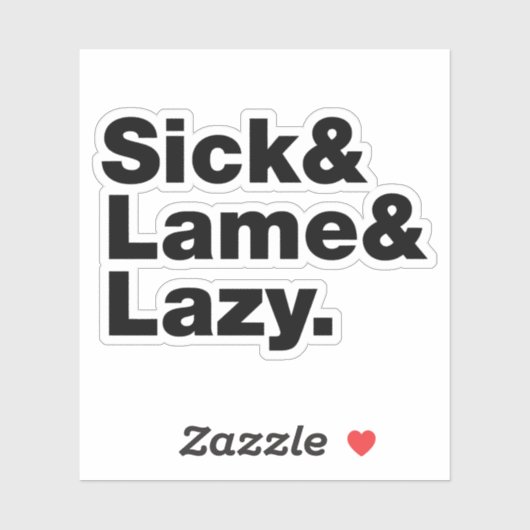Sick & Lame & Lazy. Aufkleber (Blatt)