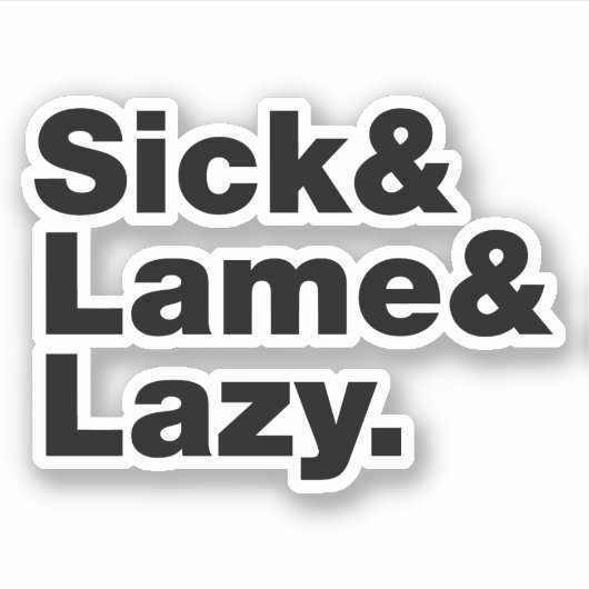 Sick & Lame & Lazy. Aufkleber (Vorderseite)