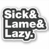 Sick & Lame & Lazy. Aufkleber (Vorderseite)