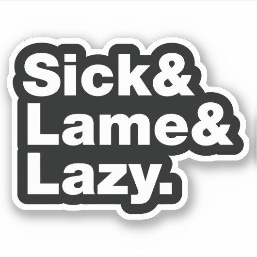 Sick & Lame & Lazy. Aufkleber (Vorderseite)