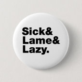 Sick & Lame & Lazy. Button (Vorderseite)