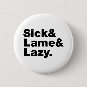 Sick & Lame & Lazy. Button