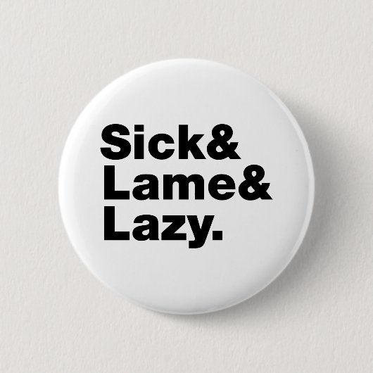 Sick & Lame & Lazy. Button (Vorderseite)