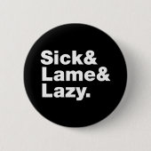 Sick & Lame & Lazy. Button (Vorderseite)