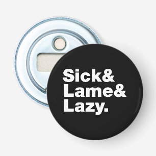 Sick & Lame & Lazy. Flaschenöffner