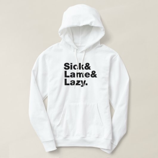 Sick & Lame & Lazy. Hoodie (Design vorne)