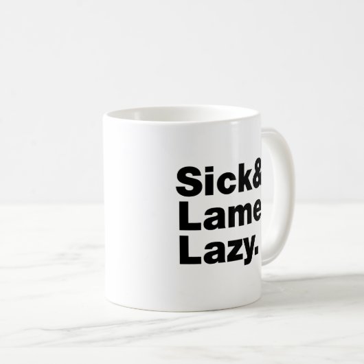 Sick & Lame & Lazy. Kaffeetasse (VorderseiteRechts)