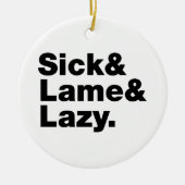 Sick & Lame & Lazy. Keramik Ornament (Vorne)