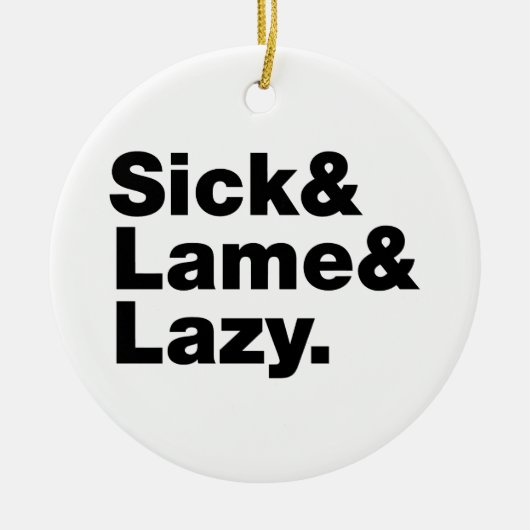 Sick & Lame & Lazy. Keramik Ornament (Vorne)