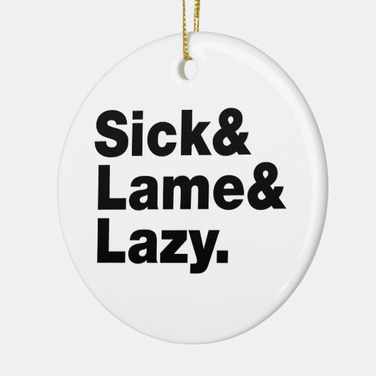 Sick & Lame & Lazy. Keramik Ornament (Links)