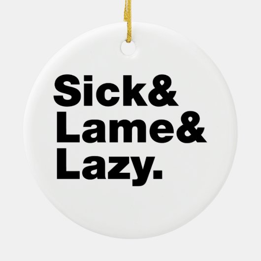 Sick & Lame & Lazy. Keramik Ornament (Hinten)