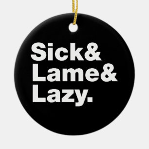 Sick & Lame & Lazy. Keramik Ornament