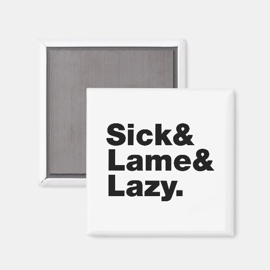 Sick & Lame & Lazy. Magnet (Vorderseite/Rückseite)