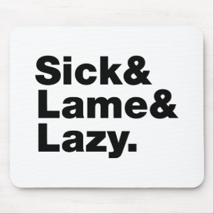 Sick & Lame & Lazy. Mousepad