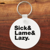 Sick & Lame & Lazy. Schlüsselanhänger (Vorderseite)