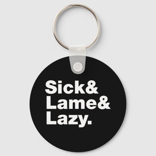 Sick & Lame & Lazy. Schlüsselanhänger (Vorderseite)