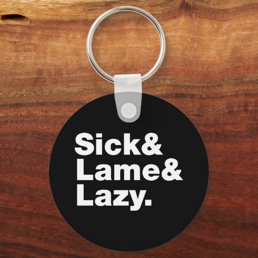 Sick & Lame & Lazy. Schlüsselanhänger (Vorderseite)