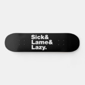 Sick & Lame & Lazy. Skateboard (Horizontal)