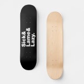Sick & Lame & Lazy. Skateboard (Vorderseite)