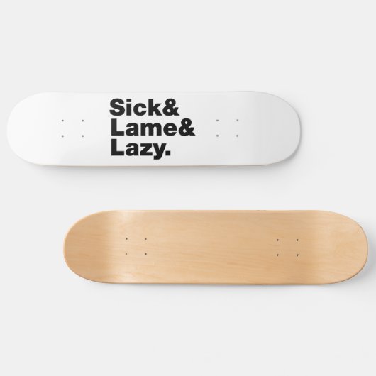 Sick & Lame & Lazy. Skateboard (Horizontal)