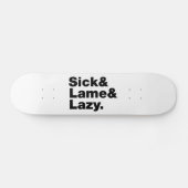Sick & Lame & Lazy. Skateboard (Horizontal)