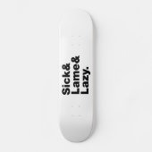 Sick & Lame & Lazy. Skateboard (Vorderseite)