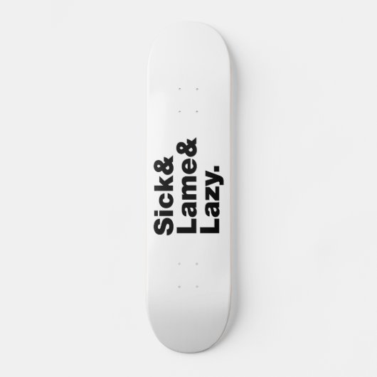 Sick & Lame & Lazy. Skateboard (Vorderseite)