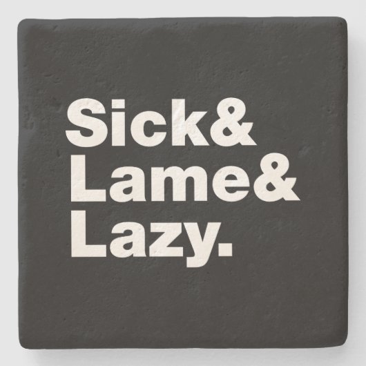Sick & Lame & Lazy. Steinuntersetzer (Vorderseite)