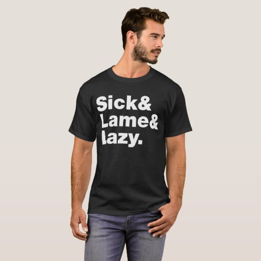 Sick & Lame & Lazy. T-Shirt (Vorne ganz)