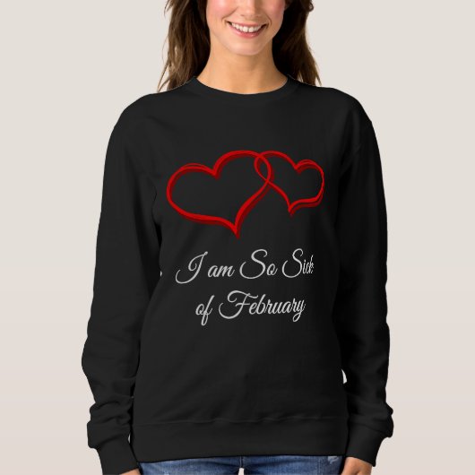 Sick of February  Valentines Day Humor Matching Co Sweatshirt (Vorderseite)