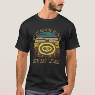 Sick Sad World Cry Eye Vintag Lifes, Hoffnungen, F T-Shirt