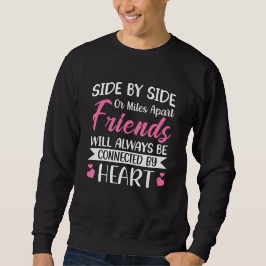Side by Side or Miles Apart Friends will always be Sweatshirt (Vorderseite)