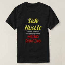 Side Hustle vs. Grind Dancing Neon Yel. Text Uni.  T-Shirt